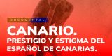 Documental Canario. Prestigio y estigma del español de Canarias